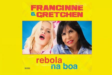 FRANCINNE, EM COLABORAÇÃO COM A LENDÁRIA GRETCHEN, APRESENTA A MÚSICA “REBOLA NA BOA”