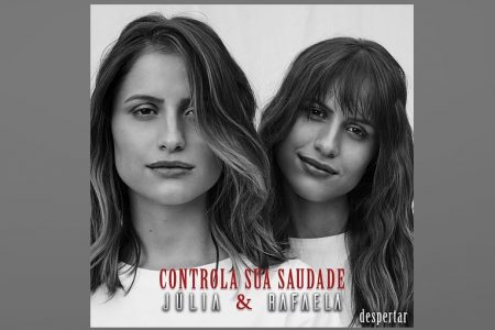 JÚLIA & RAFAELA LANÇAM PENÚLTIMO SINGLE DE “DESPERTAR – A SÉRIE”