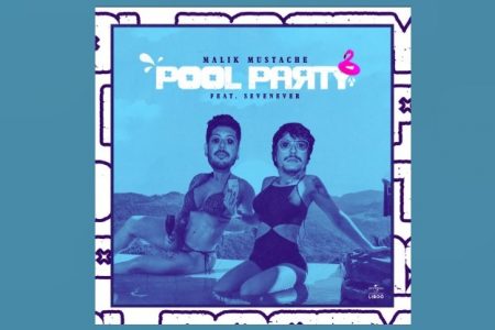 MALIK MUSTACHE CONTA COM A PARTICIPAÇÃO DE SEVENEVER NA ESTREIA DE SEU NOVO SINGLE, “POOL PARTY”