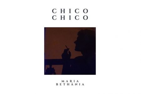 “MARIA BETHÂNIA” É O NOVO SINGLE E VIDEOCLIPE DO CANTOR E COMPOSITOR CHICO CHICO