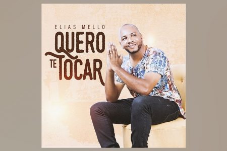 OUÇA “QUERO TE TOCAR”, NOVO SINGLE DO CANTOR ELIAS MELO, DISPONÍVEL EM TODOS OS APLICATIVOS DE MÚSICA