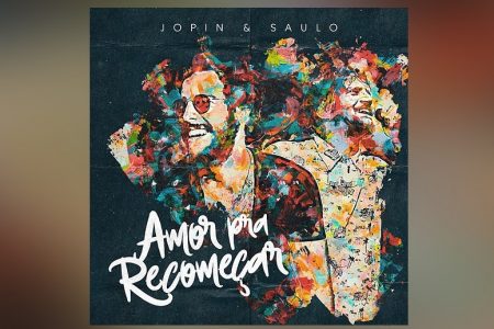 JOPIN CONVIDA O CANTOR SAULO PARA O LANÇAMENTO DO SINGLE “AMOR PRA RECOMEÇAR”