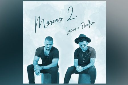 CHEGA A TODAS AS PLATAFORMAS DIGITAIS O EP “MARCAS 2”, DE LUCAS E ORELHA