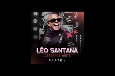 LÉO SANTANA APRESENTA OS VÍDEOS DE MAIS DUAS CANÇÕES DO ÁLBUM “LEVADA DO GIGANTE”. ASSISTA “CABECINHA, CINTURINHA” E “RABETÃO GG”