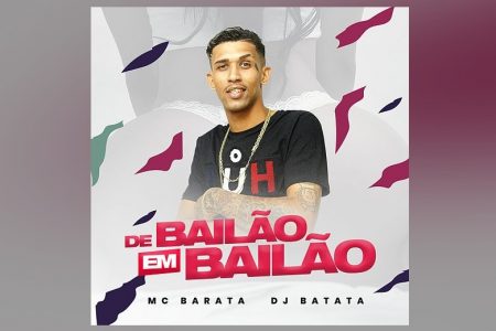 O CANAL FUNK HITS APRESENTA O SINGLE E LYRIC VIDEO DE “DE BAILÃO EM BAILÃO”, DO MC BARATA COM A COLABORAÇÃO DO DJ BATATA