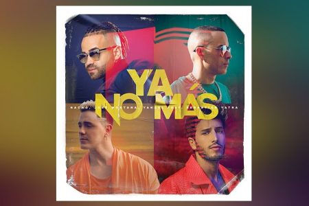 OS ASTROS NACHO, JOEY MONTANA, YANDEL E SEBASTIÁN YATRA APRESENTAM O SINGLE “YA NO MAS”. ASSISTA TAMBÉM AO VIDEOCLIPE