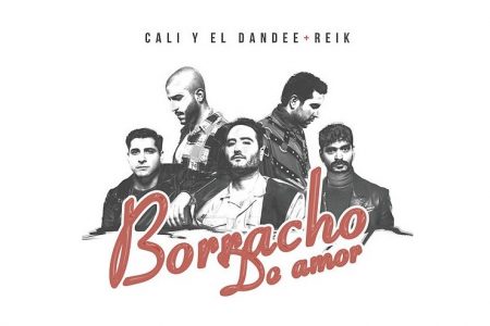 O DUO COLOMBIANO CALI Y EL DANDEE CONVIDA A BANDA REIK PARA O LANÇAMENTO DO SINGLE “BORRACHO DE AMOR”. ASSISTA TAMBÉM AO VIDEOCLIPE