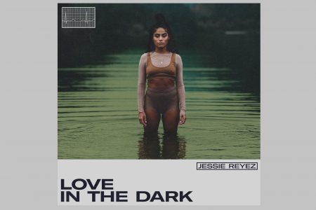 JESSIE REYEZ DIVULGA NOVO SINGLE, “LOVE IN THE DARK”, QUE CHEGA ACOMPANHADO DE CLIPE