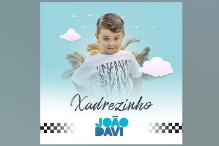 “XADREZINHO” É O NOVO SINGLE E CLIPE DE JOÃO DAVI, DISPONÍVEL EM TODAS AS PLATAFORMAS DIGITAIS