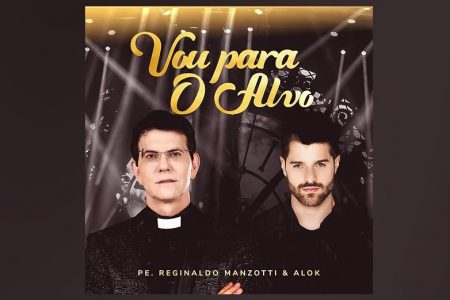 PADRE REGINALDO MANZOTTI LANÇA  O SINGLE “VOU PARA O ALVO”, COM A PARTICIPAÇÃO ESPECIAL DO DJ ALOK