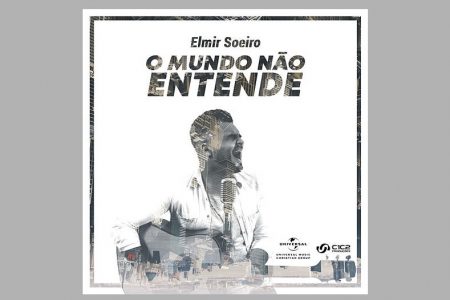 O CANTOR ELMIR SOEIRO DISPONIBILIZA A FAIXA “O MUNDO NÃO ENTENDE”