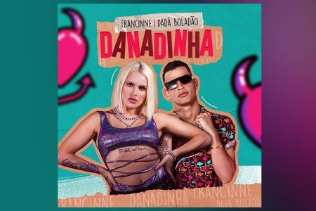 FRANCINNE CONTA COM A PARTICIPAÇÃO DE DADÁ BOLADÃO NO LANÇAMENTO DO SINGLE “DANADINHA”