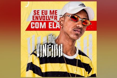 OUÇA “SE EU ME ENVOLVER COM ELA”, DO MC VINEIRA. TAMBÉM JÁ ESTÁ DISPONÍVEL O VIDEOCLIPE OFICIAL