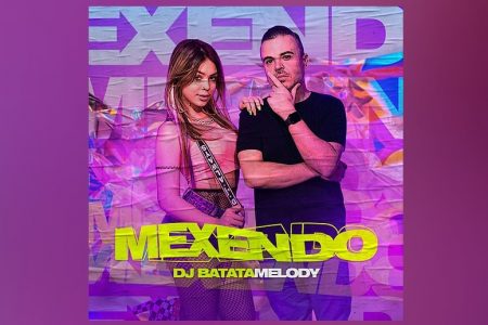 DJ BATATA CONVIDA MC MELODY PARA O LANÇAMENTO DO SINGLE E CLIPE DE “MEXENDO”