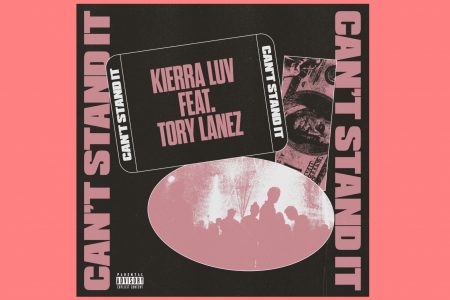 OUÇA “CAN’T STAND IT”, NOVA MÚSICA DE KIERRA LUV COM A PARTICIPAÇÃO DE TORY LANEZ