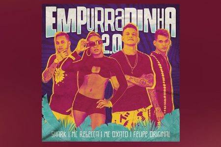 CONHEÇA “EMPURRADINHA 2.0”, NOVO SINGLE DE SHARK, QUE TRAZ AS PARTICIPAÇÕES DE MC REBECCA, MC OXATO E FELIPE ORIGINAL