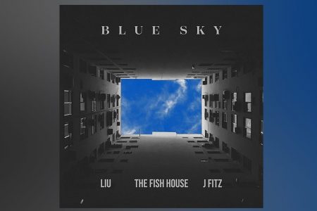 LANÇAMENTOS DURANTE O CARNAVAL | JÁ ESTÁ DISPONÍVEL EM TODAS AS PLATAFORMAS DIGITAIS A MÚSICA “BLUE SKY”, FAIXA COLABORATIVA DE LIU, THE FISH HOUSE E J FITZ