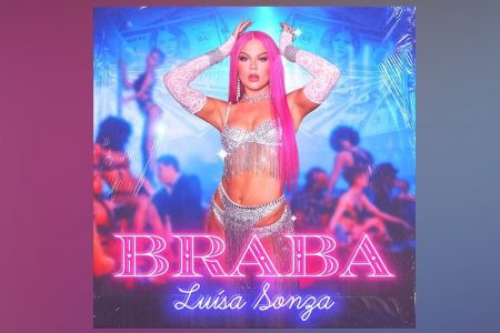 LUÍSA SONZA DIVULGA O SINGLE E CLIPE DE “BRABA”, SUA NOVA APOSTA MUSICAL