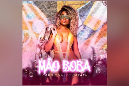 “MÃO BOBA” É O NOVO SINGLE E CLIPE DE CARIÚCHA, QUE TRAZ A PARTICIPAÇÃO DE DJ BATATA