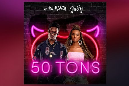 MC DU BLACK CONTA COM A COLABORAÇÃO DE JULLY NO LANÇAMENTO DA MÚSICA E CLIPE DE “50 TONS”