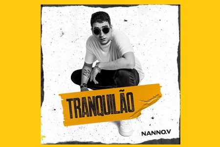 OUÇA “TRANQUILÃO”, NOVA MÚSICA DO NANNO V