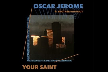 O MÚSICO BRITÂNICO OSCAR JEROME LANÇA A CANÇÃO “YOUR SAINT”