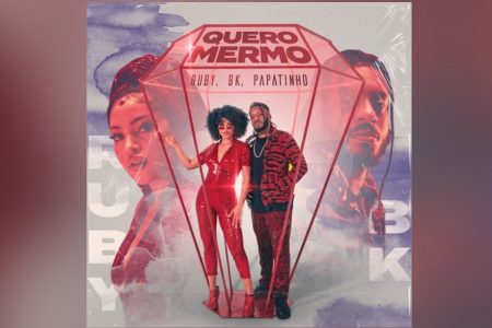 APÓS O SUCESSO DE “CHAPADIN DE AMOR”, RUBY CONTA COM BK E PAPATINHO NO LANÇAMENTO DO SINGLE E VIDEOCLIPE DE “QUERO MERMO”