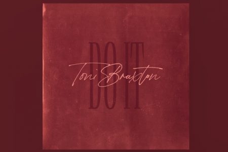 SETE VEZES GANHADORA DO GRAMMY®️, A CANTORA TONI BRAXTON APRESENTA SEU NOVO SINGLE, “DO IT”