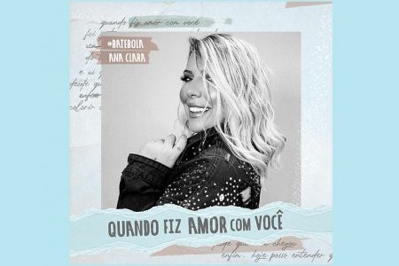 CONHEÇA “QUANDO FIZ AMOR COM VOCÊ”, NOVA MÚSICA E VIDEOCLIPE DA CANTORA ANA CLARA