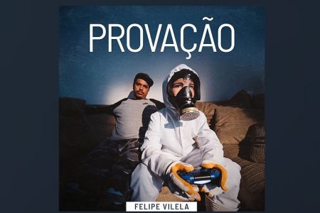 UMCG: O RAPPER FELIPE VILELA APRESENTA O SINGLE E O CLIPE DE “PROVAÇÃO” NAS PLATAFORMAS DIGITAIS