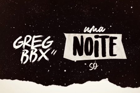 GREG BBX APRESENTA O LYRIC VIDEO DE “UMA NOITE SÓ” EM SEU CANAL NO YOUTUBE