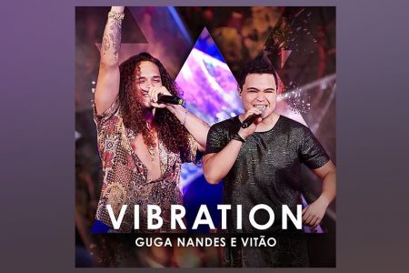 GUGA NANDES CONTA COM A PARTICIPAÇÃO DE VITÃO NO VIDEOCLIPE DE “VIBRATION”