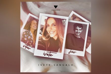 IVETE SANGALO LANÇA EP COM JÃO E VITÃO