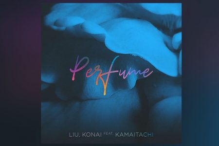 LIU E KONAI CONTAM COM A PARTICIPAÇÃO DE KAMAITACHI NA VERSÃO REMIX DE “PERFUME – LIU REMIX”