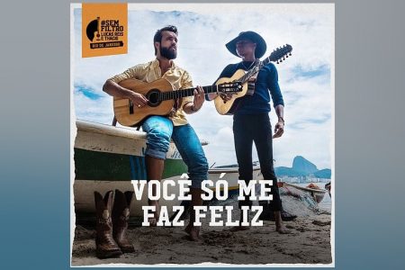 O PROJETO #SEMFILTRO, DOS SERTANEJOS LUCAS REIS E THÁCIO, GANHA MAIS UMA VERSÃO. ASSISTA AO CLIPE DE “VOCÊ SÓ ME FAZ FELIZ”