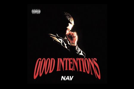 O RAPPER CANADENSE NAV LANÇA O ÁLBUM “GOOD INTENTIONS”