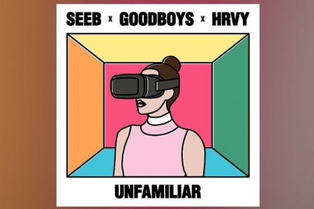 OUÇA A CANÇÃO “UNFAMILIAR”, UMA COLABORAÇÃO DE PESO ENTRE SEEB, GOODBOYS E HRVY