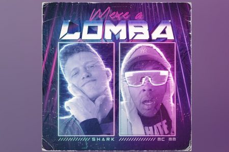 “MEXE A LOMBA”, NOVO SINGLE E VIDEOCLIPE DE SHARK, QUE TRAZ A PARTICIPAÇÃO DE MC MM, JÁ ESTÁ DISPONÍVEL