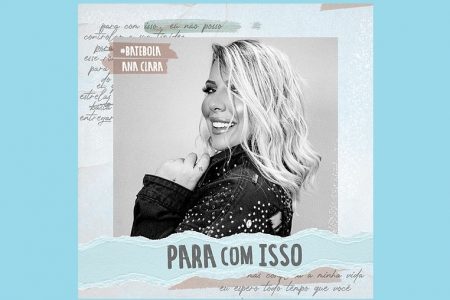 A CANTORA ANA CLARA APRESENTA “PARA COM ISSO”, NOVA CANÇÃO E CLIPE DA SAMBISTA