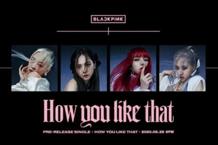 BLACKPINK ANUNCIA SEU TÃO AGUARDADO RETORNO COM O LANÇAMENTO DA INÉDITA “HOW YOU LIKE THAT”, NO PRÓXIMO DIA 26