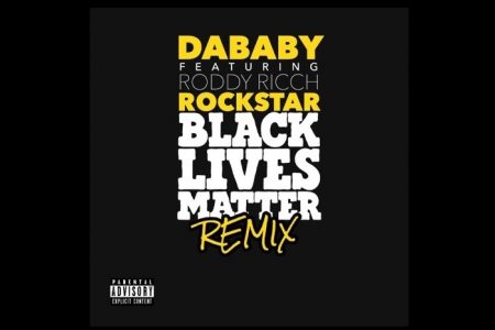 O RAPPER DABABY ACABA DE APRESENTAR “ROCKSTAR (BLM REMIX)”, NOVA VERSÃO DE SEU HIT NÚMERO 1 DO MUNDO COM VERSOS REFLEXIVOS SOBRE O RACISMO