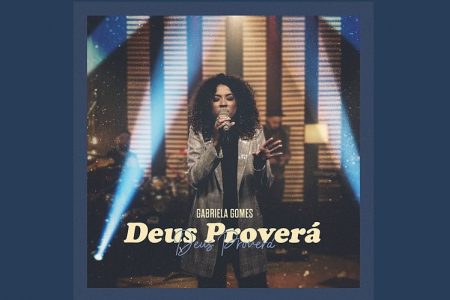 UMCG: GABRIELA GOMES APRESENTA NOVA VERSÃO DO HIT “DEUS PROVERÁ”. ASSISTA TAMBÉM AO NOVO VIDEOCLIPE