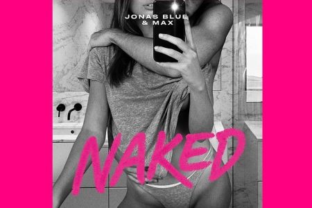 O ASTRO JONAS BLUE, EM COLABORAÇÃO COM MAX, APRESENTA A FAIXA “NAKED”