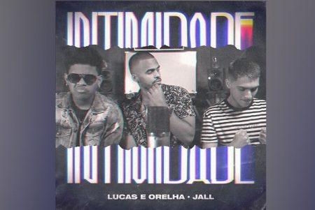 LUCAS E ORELHA CONVIDAM O ARTISTA JALL PARA O LANÇAMENTO DA MÚSICA “INTIMIDADE”