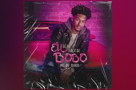 CONHEÇA O SINGLE “EU SÓ ME FAÇO DE BOBO”, NOVA CANÇÃO COLABORATIVA DE MC DU BLACK E 2F