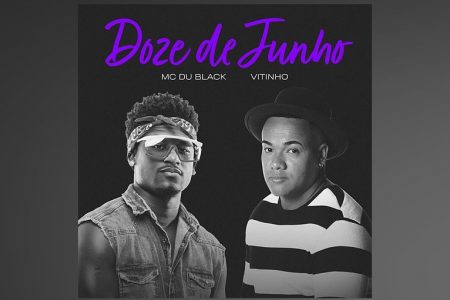 MC DU BLACK CONVIDA O CANTOR VITINHO PARA O LANÇAMENTO DA RELEITURA DA MÚSICA E LYRIC VIDEO DE “DOZE DE JUNHO”