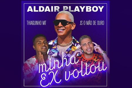 ALDAIR PLAYBOY CONVIDA THIAGUINHO MT E JS O MÃO DE OURO PARA O LANÇAMENTO DA MÚSICA “MINHA EX VOLTOU”. ASSISTA TAMBÉM AO CLIPE