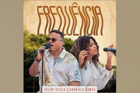 FELIPE VILELA E GABRIELA GOMES SE JUNTAM NO LANÇAMENTO DA CANÇÃO E VÍDEO DE “FREQUÊNCIA”