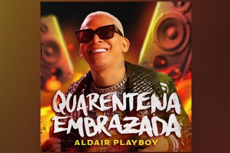 OUÇA “QUARENTENA EMBRASADA”, NOVA MÚSICA DA SENSAÇÃO DO BATIDÃO ROMÂNTICO ALDAIR PLAYBOY