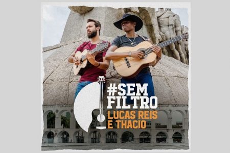 CHEGA EM TODAS AS PLATAFORMAS DIGITAIS O AGUARDADO ÁLBUM “#SEMFILTRO”, DA DUPLA LUCAS REIS E THÁCIO